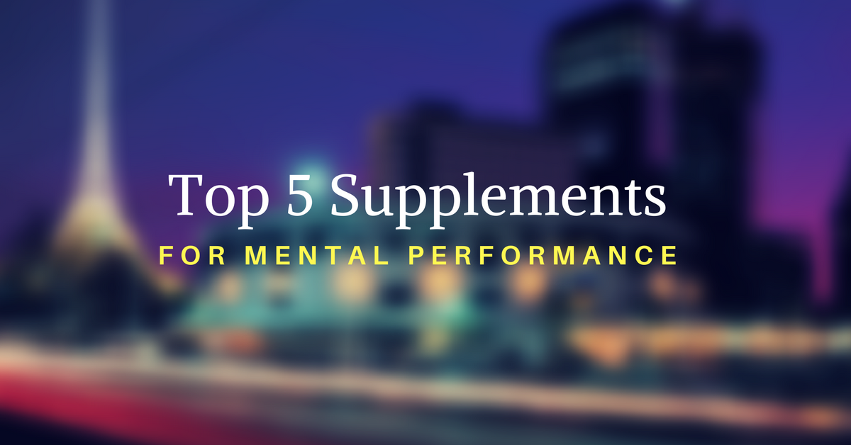 Top 5 Supplements for Mental Performance